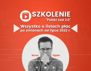 Szkolenie "Wszystko o listach płac po zmianach od lipca 2022 r." - Polski Ład 2.0